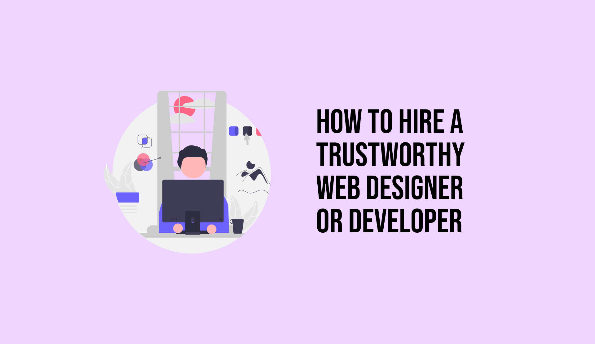 Title 'How to hire a reliable web designer or developer' with an illustration of a person in front of his laptop.