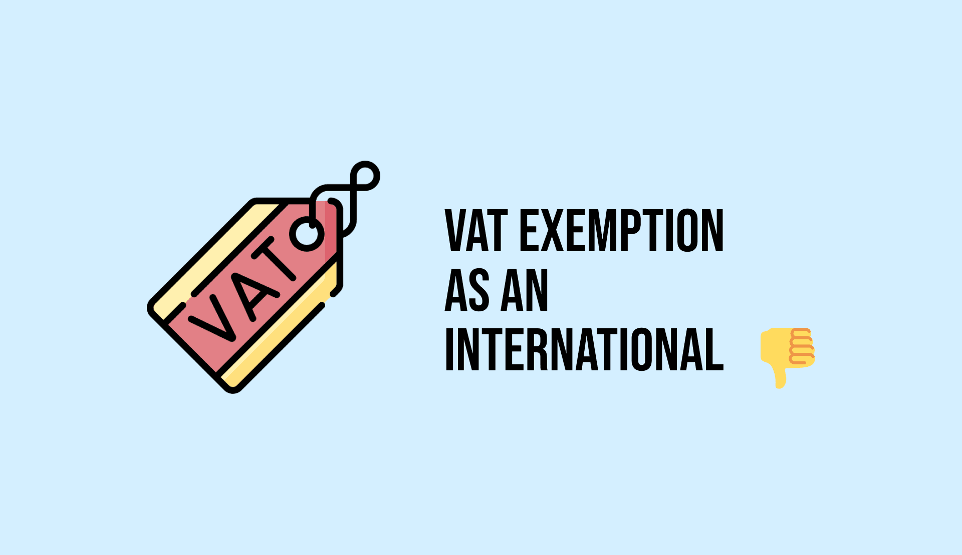 A label with 'VAT' written on it, with text on the right mentioning: 'VAT exemption as an international is very troublesome'.